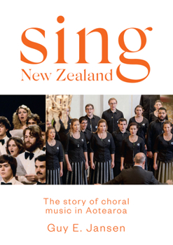 Paperback Sing New Zealand: The Story of Choral Music in Aotearoa Book