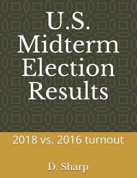 Paperback U.S. Midterm Election Results: 2018 vs. 2016 turnout Book