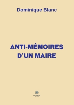 Paperback Anti-mémoires d'un maire [French] Book