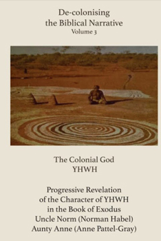 Hardcover De-Colonising the Biblical Narrative. Volume 3: The Colonial God Yhwh Book