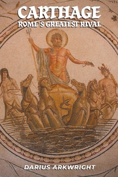 Carthage, Rome's Greatest Rival (Ancient Kingdoms)