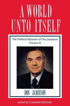 Hardcover A World Unto Itself: The Political Memoirs of Don Jamieson Book