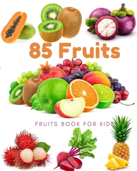 Paperback 85 Fruits: Fruits Book for kids: Beautiful images, easy to see Children can watch, adults look good, Many fruits from many contin Book