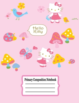 primary composition notebook: Hello kitty Primary Composition Half Page for drawing and other half for writing story  -110 pages large (8.5" x 11" ... ...kids,girls,boys  (Children's Journals)