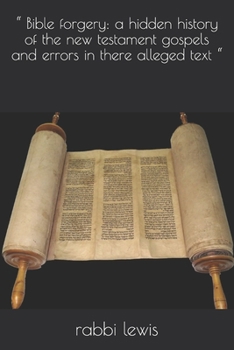 Paperback " Bible forgery: a hidden history of the new testament gospels and errors in there alleged text " Book
