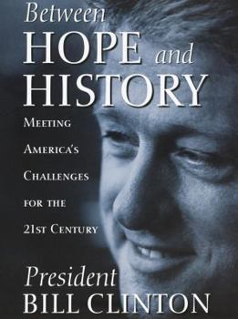 Hardcover Between Hope and History: Meeting America's Challenges for the 21st Century Book