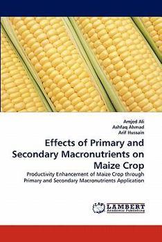 Paperback Effects of Primary and Secondary Macronutrients on Maize Crop Book