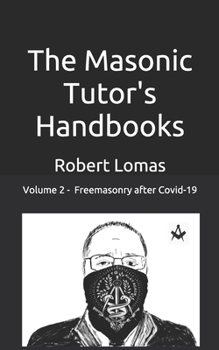 Paperback The Masonic Tutor's Handbooks - Vol 2: Freemasonry - After Covid 19 Book