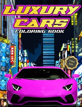 Paperback LUXURY CARS Coloring Book: The Premium Quality Supercars Coloring Book For Kids and Teens Book