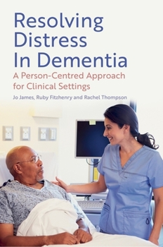 Paperback Resolving Distress in Dementia: A Person-Centred Approach for Clinical Settings Book