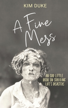Paperback A Fine Mess: An Odd Little Book On Surviving Life's Disasters Book