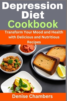 Paperback Depression Diet Cookbook: Transform Your Mood and Health with Delicious and Nutritious Recipes Book
