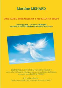 Paperback Dites adieu définitivement à vos kilos en trop !: L'autosuggestion + les Forces cosmiques sollicitées en bonne lunaison vous aideront à tenir bon ! [French] Book