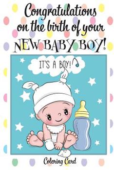 Paperback CONGRATULATIONS on the birth of your NEW BABY BOY! (Coloring Card): (Personalized Card/Gift) Personal Inspirational Messages & Quotes, Adult Coloring! Book