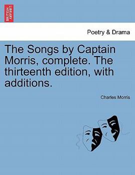 Paperback The Songs by Captain Morris, Complete. the Thirteenth Edition, with Additions. Book