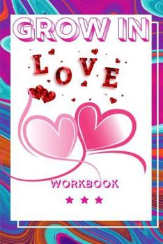 Grow In Love: Ultimate Gift for Love Anniversary Workbook and Notebook Happy Marriage Workbook Happy For Couple Gifts Romantic Gifts Gift for Your Husband, Wife and Your Loved Ones, Girlfriend, Boyfri