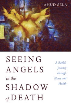 Paperback Seeing Angels in the Shadow of Death: A Rabbi's Journey Through Illness and Health Book
