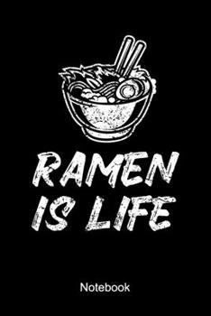 Paperback Ramen Is Life Notebook: Lined Notebook For A Japanese Food And Noodle Soup Lover Book