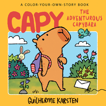 CAPY – The Adventurous Capybara: A Color-Your-Own-Story Book: A story to imagine, write and color in from award-winning author Guilherme Karsten
