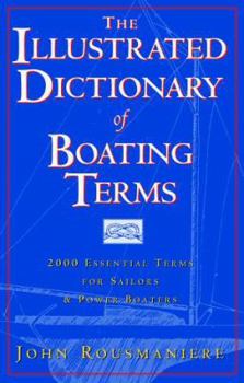 Hardcover The Illustrated Dictionary of Boating Terms: 2,000 Essential Terms for Sailors and Powerboaters Book