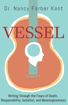 VESSEL: Writing Through the Fears of Death, Responsibility, Isolation, and Meaninglessness