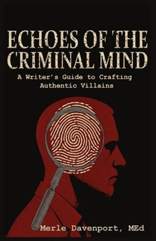 Paperback Echoes of the Criminal Mind - Helping Writers Develop Intriguing Villains By Understanding the Criminal Mind Book