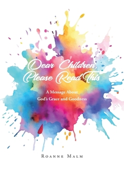 Paperback Dear Children, Please Read This: A Message About God's Grace and Goodness Book