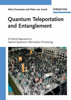 Hardcover Quantum Teleportation and Entanglement: A Hybrid Approach to Optical Quantum Information Processing Book