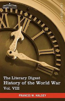 Hardcover The Literary Digest History of the World War, Vol. VIII (in Ten Volumes, Illustrated): Compiled from Original and Contemporary Sources: American, Brit Book