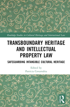 Hardcover Transboundary Heritage and Intellectual Property Law: Safeguarding Intangible Cultural Heritage Book