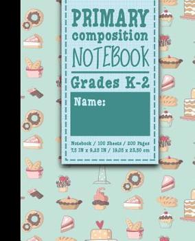 Paperback Primary Composition Notebook: Grades K-2: School Exercise Book, Primary Composition K-2 Books, 100 Sheets, 200 Pages, Cute Baking Cover Book