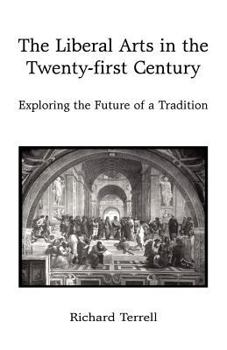 Paperback The Liberal Arts in the Twenty-First Century: Exploring the Future of a Tradition Book