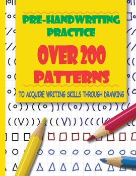 Pre-Handwriting Practice. Over 200 Patterns To Acquire Writing Skills Through Drawing: Preschool Activity Book For Toddlers
