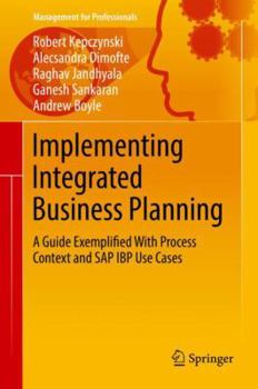 Hardcover Implementing Integrated Business Planning: A Guide Exemplified with Process Context and SAP IBP Use Cases Book