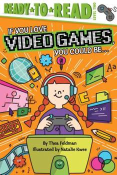 Hardcover If You Love Video Games, You Could Be...: Ready-To-Read Level 2 Book