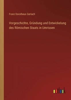 Paperback Vorgeschichte, Gründung und Entwickelung des Römischen Staats in Umrissen [German] Book