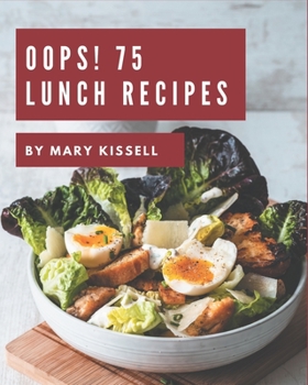 Paperback Oops! 75 Lunch Recipes: Best-ever Lunch Cookbook for Beginners Book