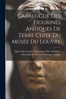 Paperback Catalogue Des Figurines Antiques De Terre Cuite Du Musée Du Louvre [French] Book