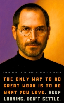Steve Jobs’ Little Book of Selected Quotes
