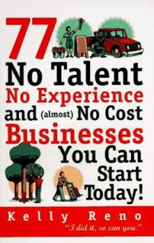 Paperback 77 No Talent, No Experience, and (Almost) No Cost Businesses You Can Start Today Book