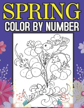 Paperback Spring Color By Number: A Large Print Coloring Book Featuring Fun, Easy and Relaxing Flower Designs (Large Print Coloring Books) Book