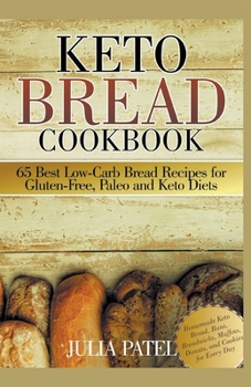 Paperback Keto Bread Cookbook: 65 Best Low-Carb Bread Recipes for Gluten-Free, Paleo and Keto Diets. Homemade Keto Bread, Buns, Breadsticks, Muffins, Book