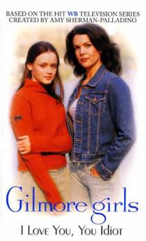 Mass Market Paperback Gilmore Girls: I Love You, You Idiot Book
