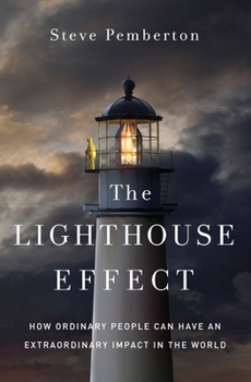 Hardcover The Lighthouse Effect: How Ordinary People Can Have an Extraordinary Impact in the World Book