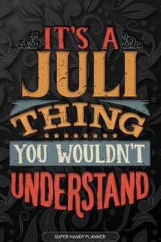 Paperback It's A Juli Thing You Wouldn't Understand: Juli Name Planner With Notebook Journal Calendar Personal Goals Password Manager & Much More, Perfect Gift Book