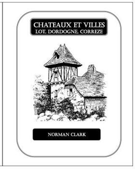 Paperback Chateaux et Villes Lot, Dordogne, Correze: Collection of Illustrations Book