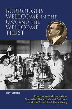 Burroughs Wellcome in the USA and the Wellcome Trust: Pharmaceutical Innovation, Contested Organisational Cultures and the Triumph of Philanthropy