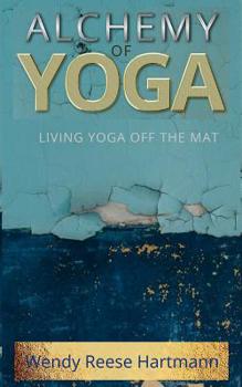 Alchemy of Yoga: Living yoga off the mat