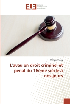 Paperback L'aveu en droit criminel et pénal du 16ème siècle à nos jours [French] Book