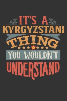 It's A Kyrgyzstani Thing You Wouldn't Understand: Kyrgyzstan Notebook Journal 6x9 Personalized Gift For It's A Kyrgyzstani Thing You Wouldn't Understand Lined Paper